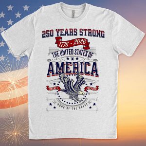 250 Years Strong USA Shirt  Happy 250th Birthday USA Shirt  America 250th Anniversary Tee  Independence Day T-Shirt